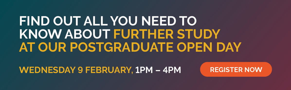 Find out all you need to know about further study at our Postgraduate open day