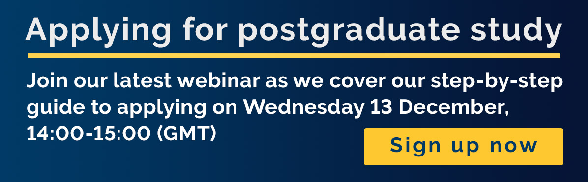 Webinar on applying for postgraduate study. Wednesday 13 Dec, 14:00-15:00 (GMT)